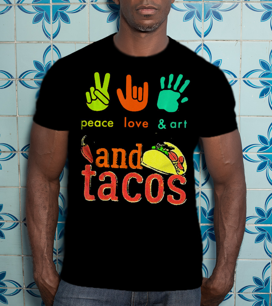 Peace Love And Art And Tacos T-Shirt