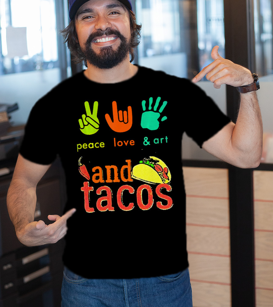 Peace Love And Art And Tacos T-Shirt