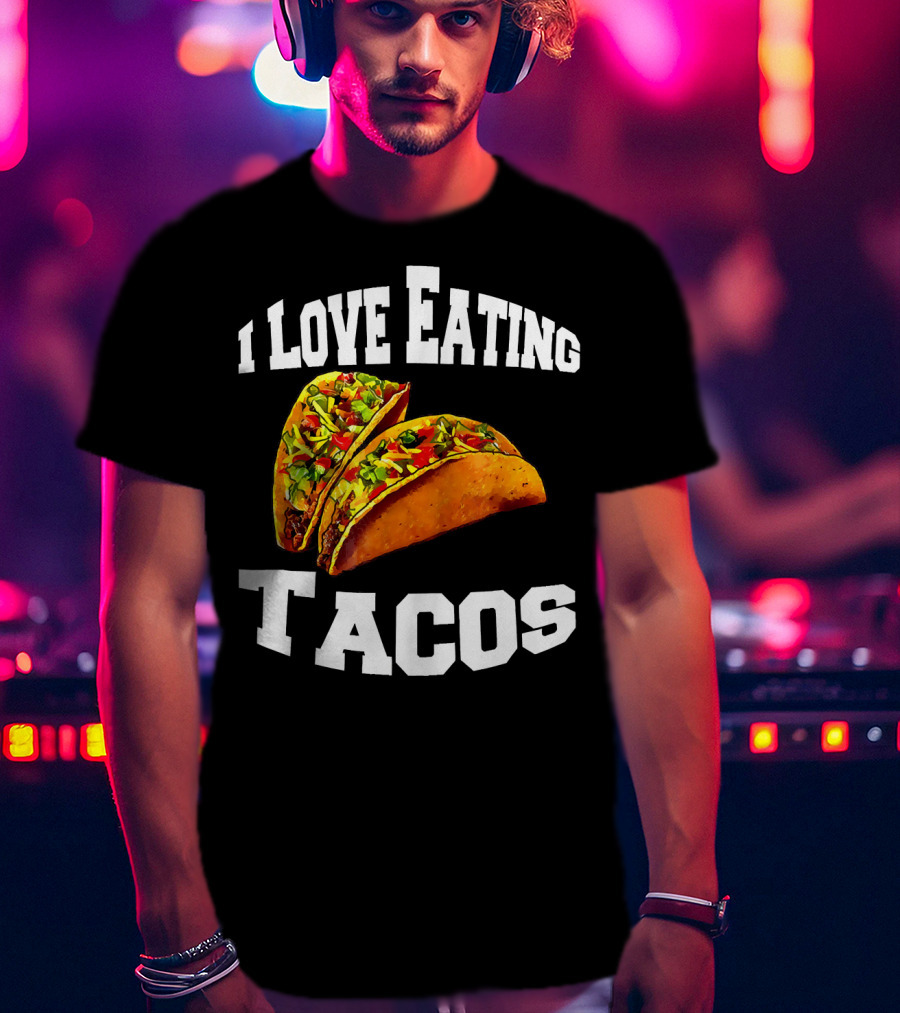 I Love Eating Tacos T-Shirt