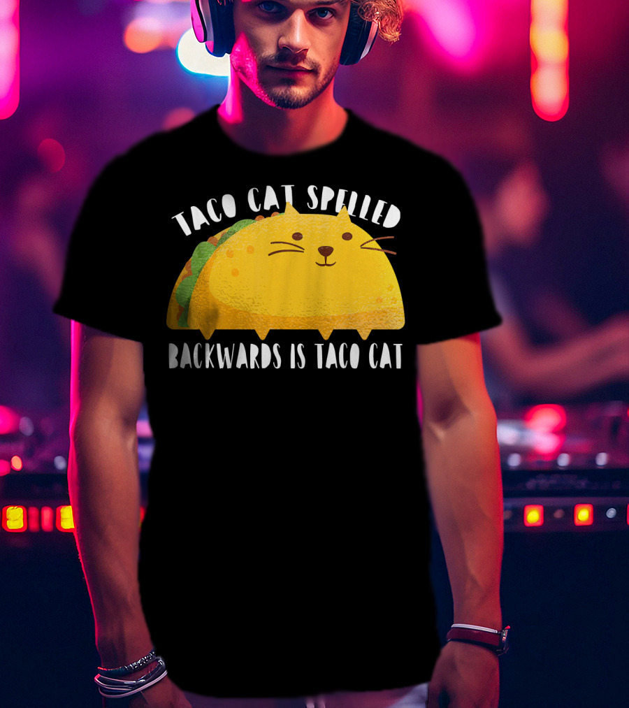 Taco Cat Spelled Backwards Is Taco Cat For Cats Lover T-Shirt
