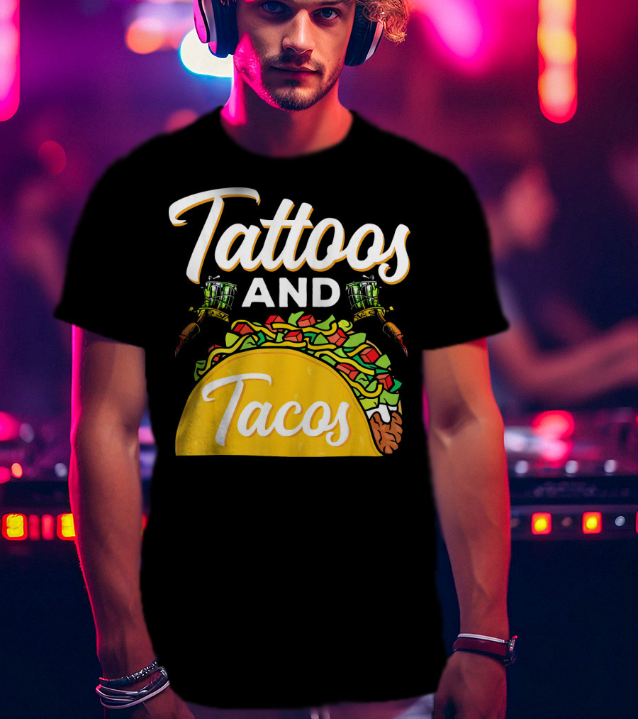 Tattoos And Tacos Ink And Mexican Cuisine Fusion T-Shirt