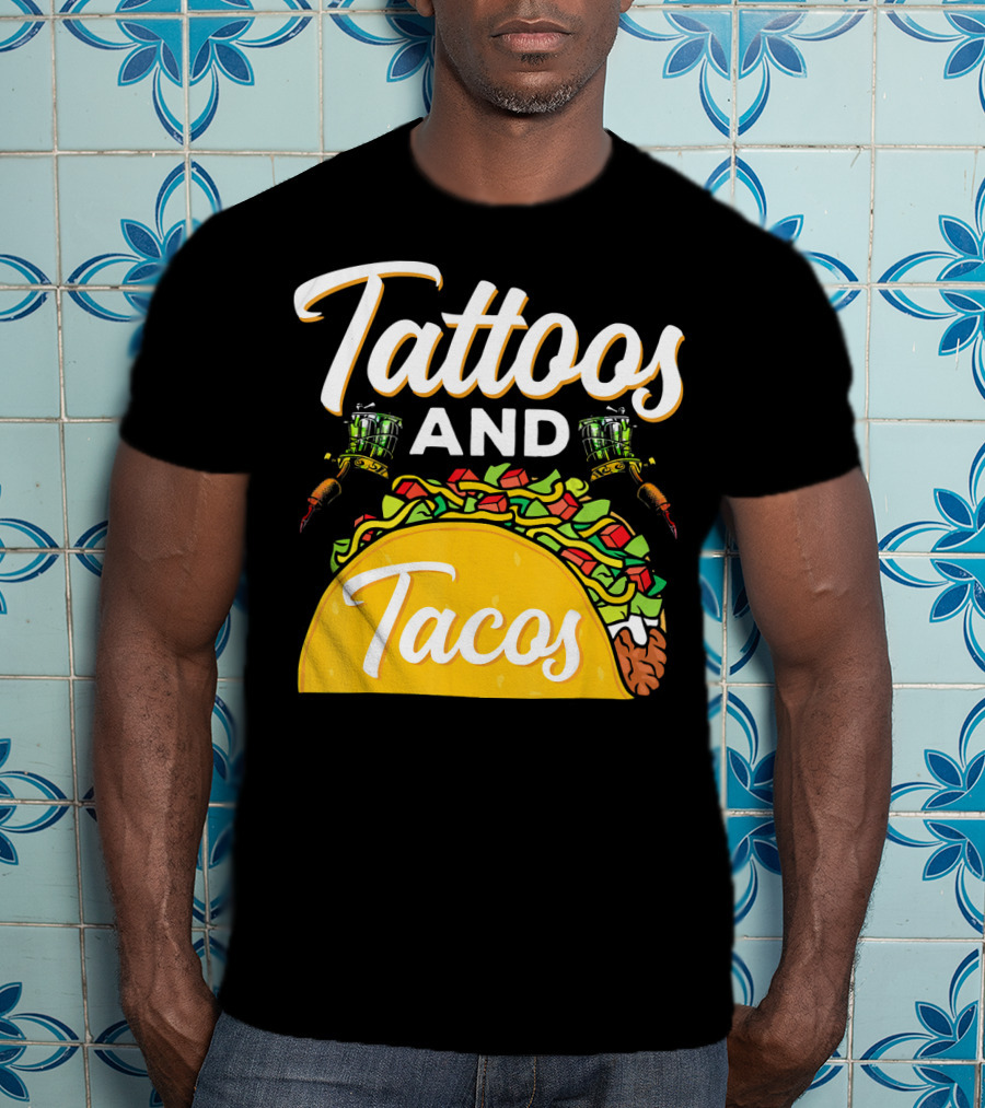 Tattoos And Tacos Ink And Mexican Cuisine Fusion T-Shirt