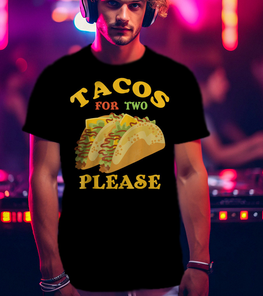 Tacos For Two Please Food Fun T-Shirt