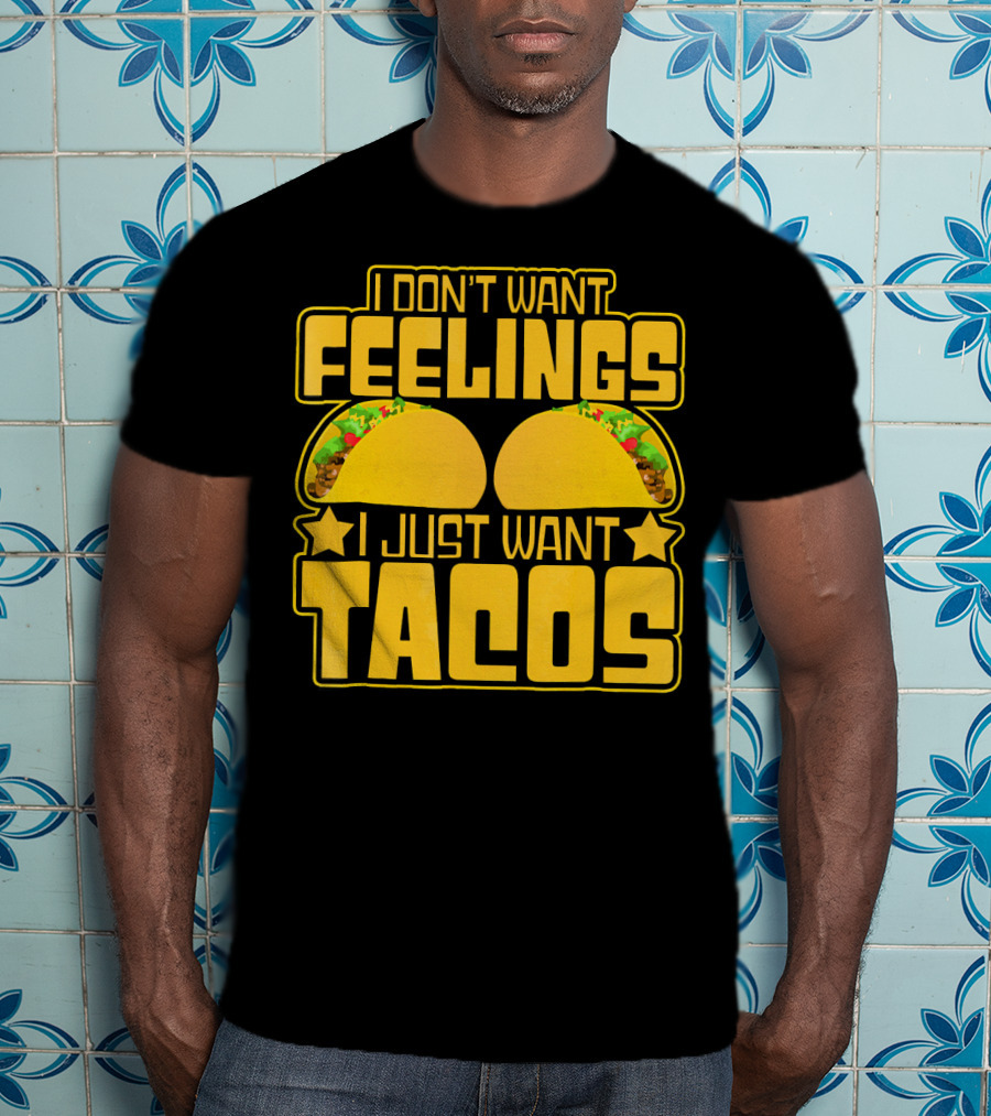 I Don't Want Feelings I Just Want Tacos With Yellow Taco T-Shirt