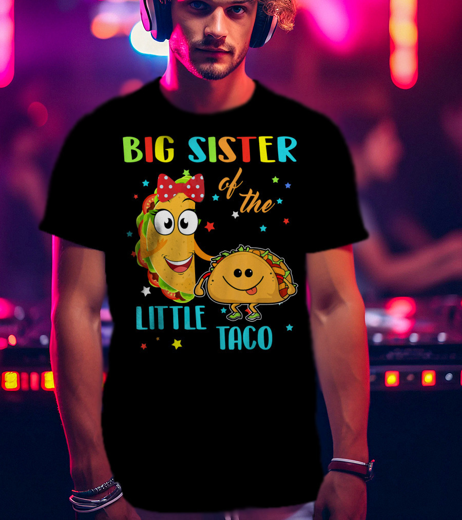 Big Sister Of The Little Taco With Smiling Tacos And Stars T-Shirt