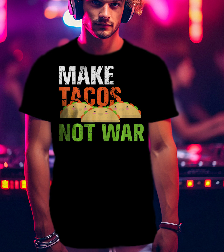 Make Tacos Not War Funny Mexic Tacos With Three Tacos T-Shirt