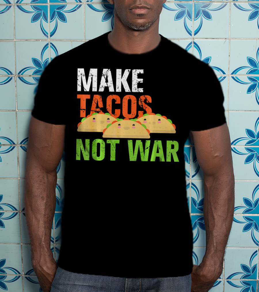 Make Tacos Not War Funny Mexic Tacos With Three Tacos T-Shirt