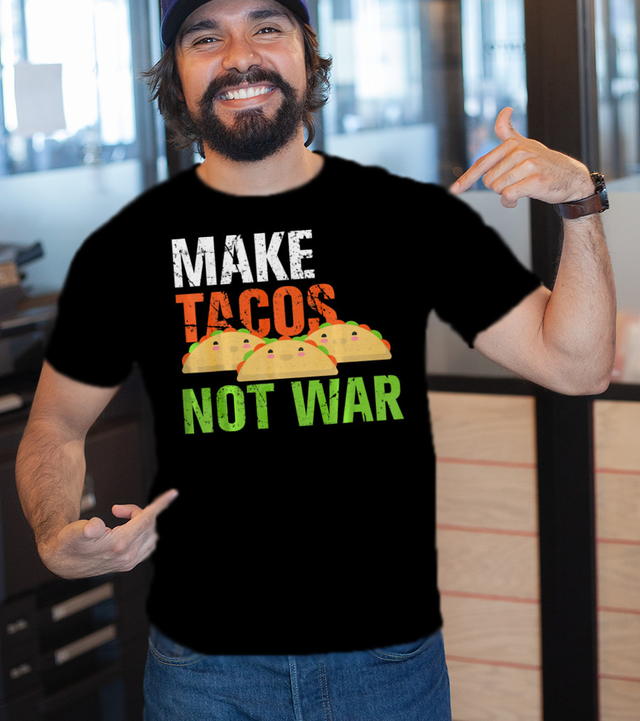 Make Tacos Not War Funny Mexic Tacos With Three Tacos T-Shirt