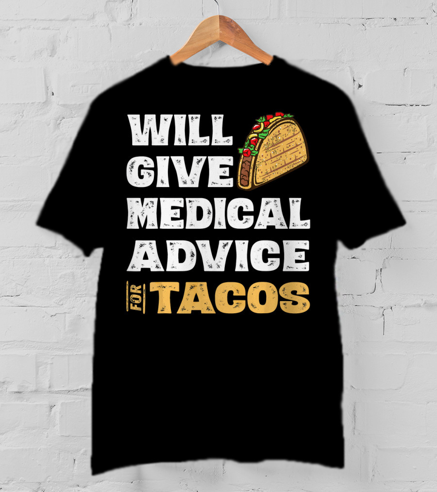 Will Give Medical Advice For Tacos Nurse T-Shirt