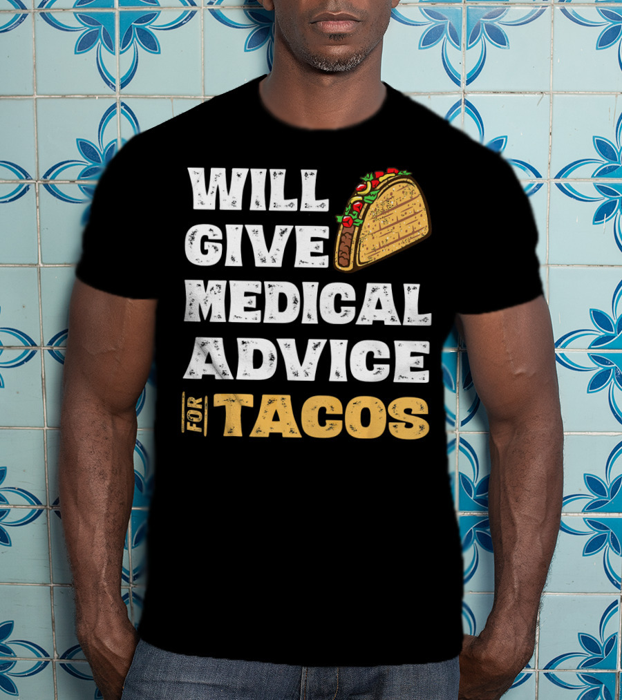 Will Give Medical Advice For Tacos Nurse T-Shirt