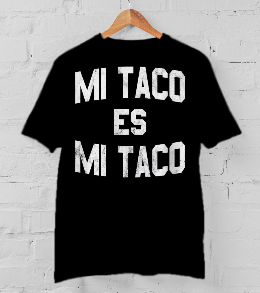 Mi Taco Es Mi Taco Funny Cinco De Mayo T-Shirt