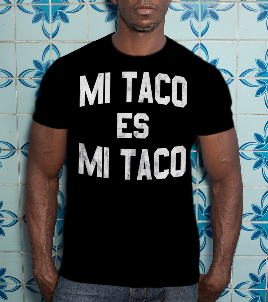 Mi Taco Es Mi Taco Funny Cinco De Mayo T-Shirt