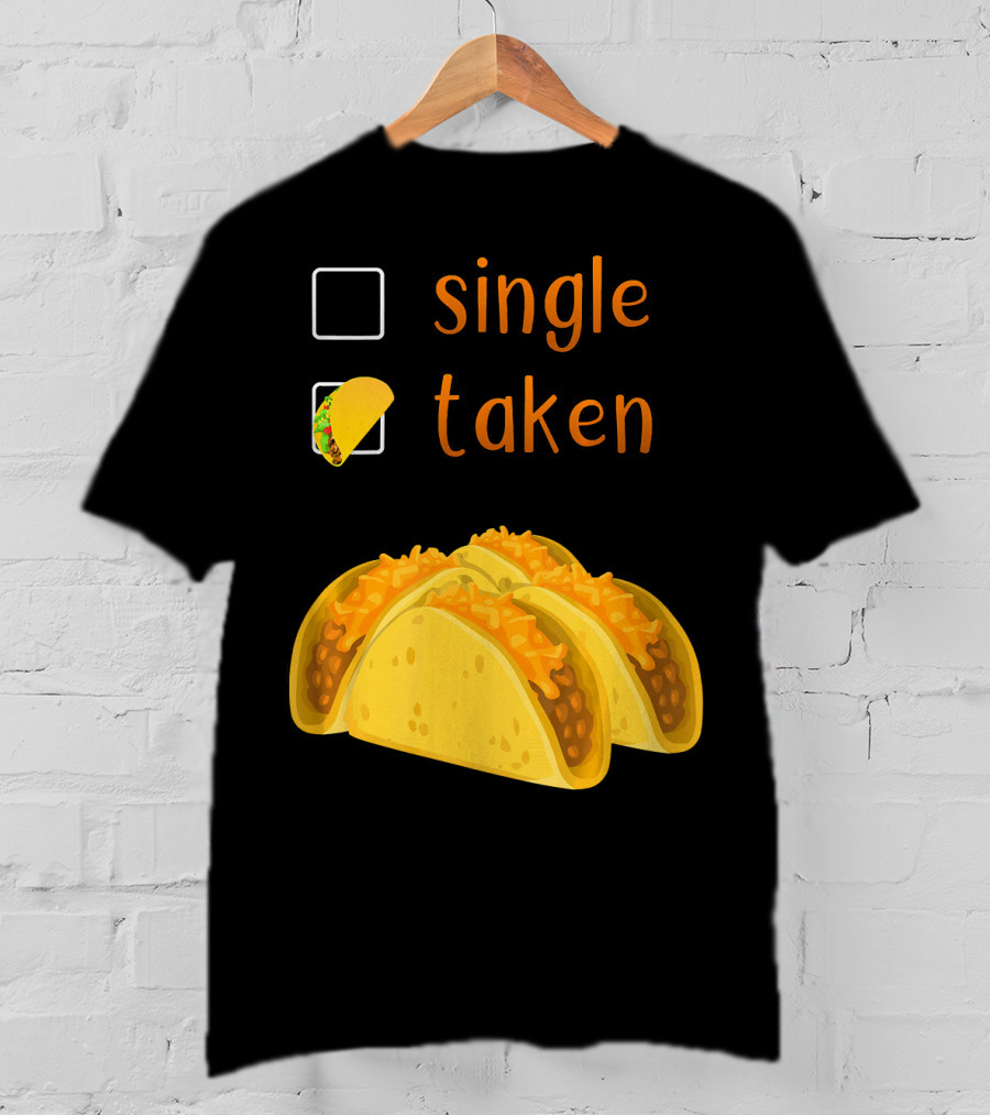 Valentines Day For Her Single Taken Chicos Tacos T-Shirt