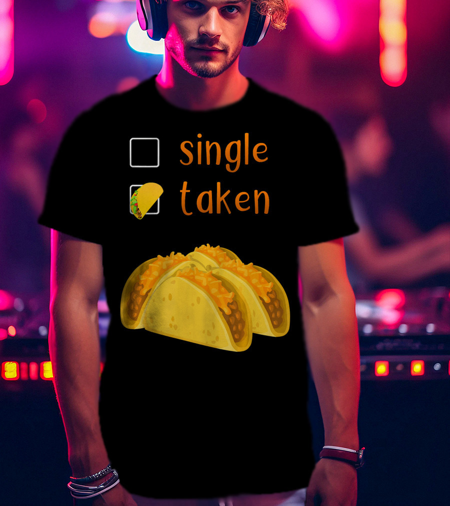 Valentines Day For Her Single Taken Chicos Tacos T-Shirt