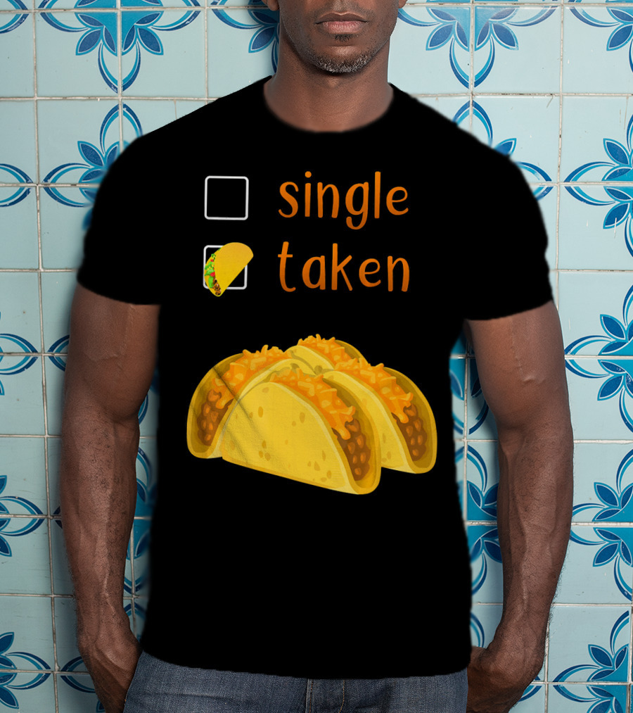 Valentines Day For Her Single Taken Chicos Tacos T-Shirt