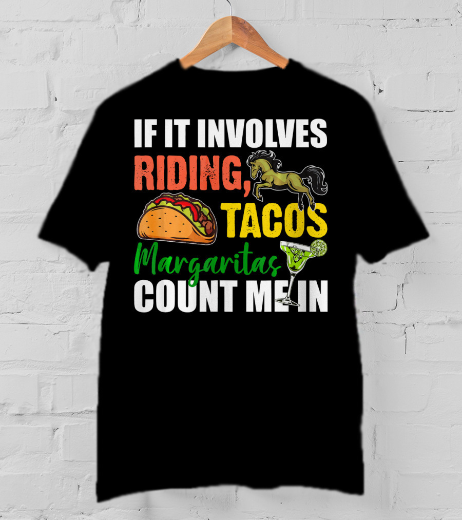 If It Involves Riding Tacos Margaritas Count Me In T-Shirt