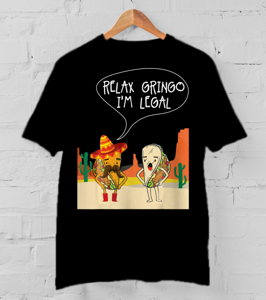 RELAX GRINGO I'M LEGAL Funny Food Taco Novelty T-Shirt