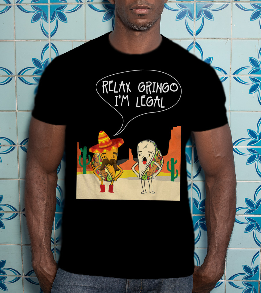 RELAX GRINGO I'M LEGAL Funny Food Taco Novelty T-Shirt