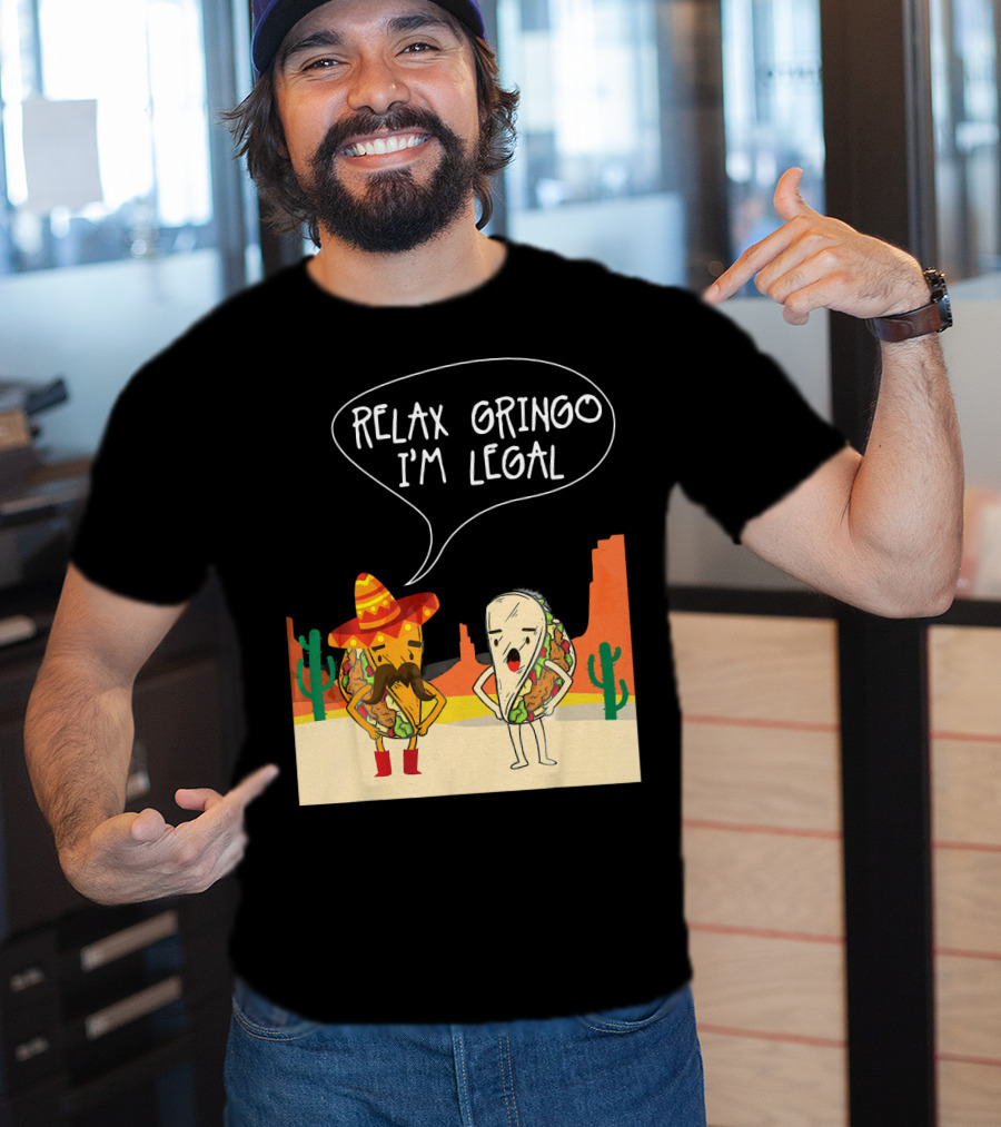 RELAX GRINGO I'M LEGAL Funny Food Taco Novelty T-Shirt