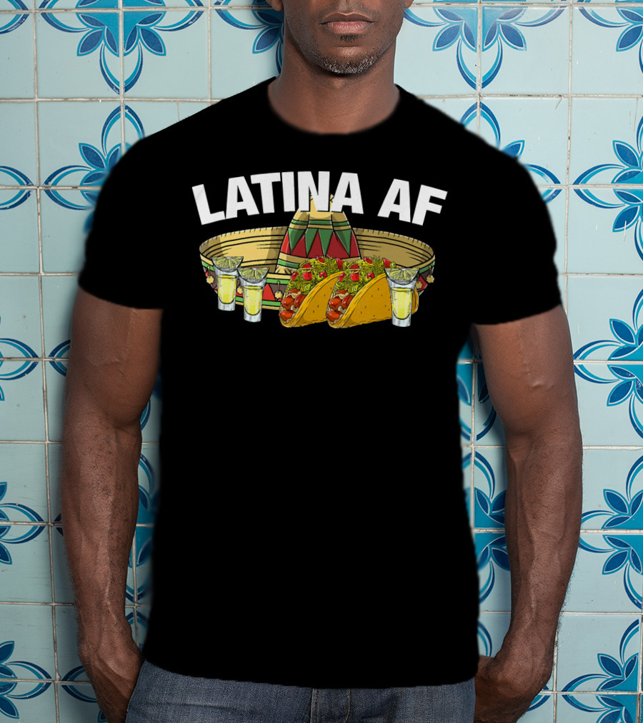 Latina AF Sombrero Tacos And Tequila Fiesta T-Shirt