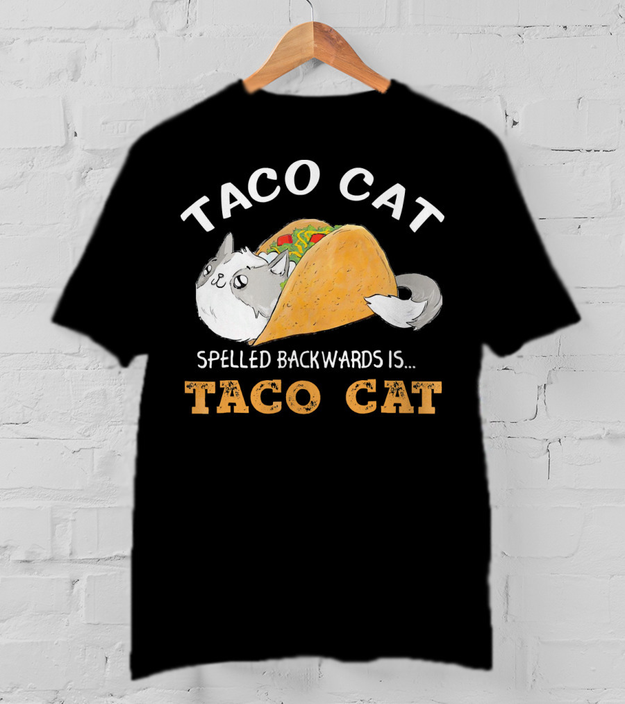 Taco Cat Spelled Backwards Is Taco Cat Palindrome T-Shirt