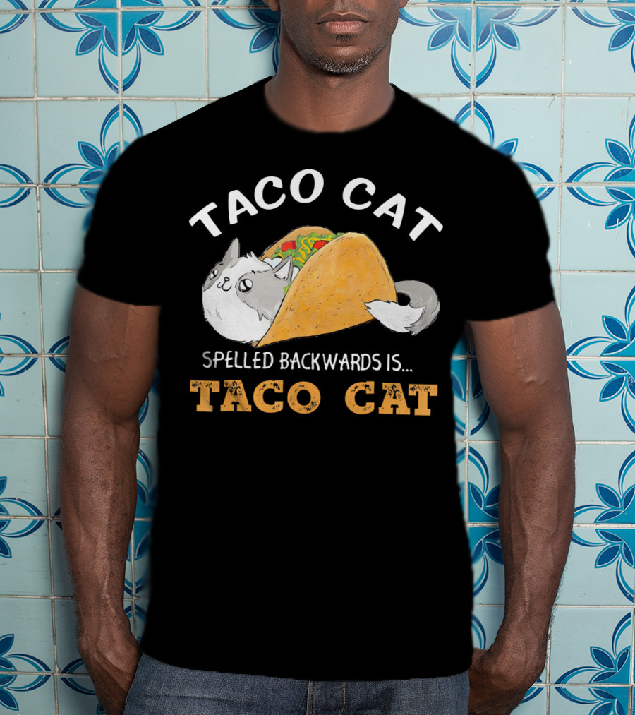 Taco Cat Spelled Backwards Is Taco Cat Palindrome T-Shirt