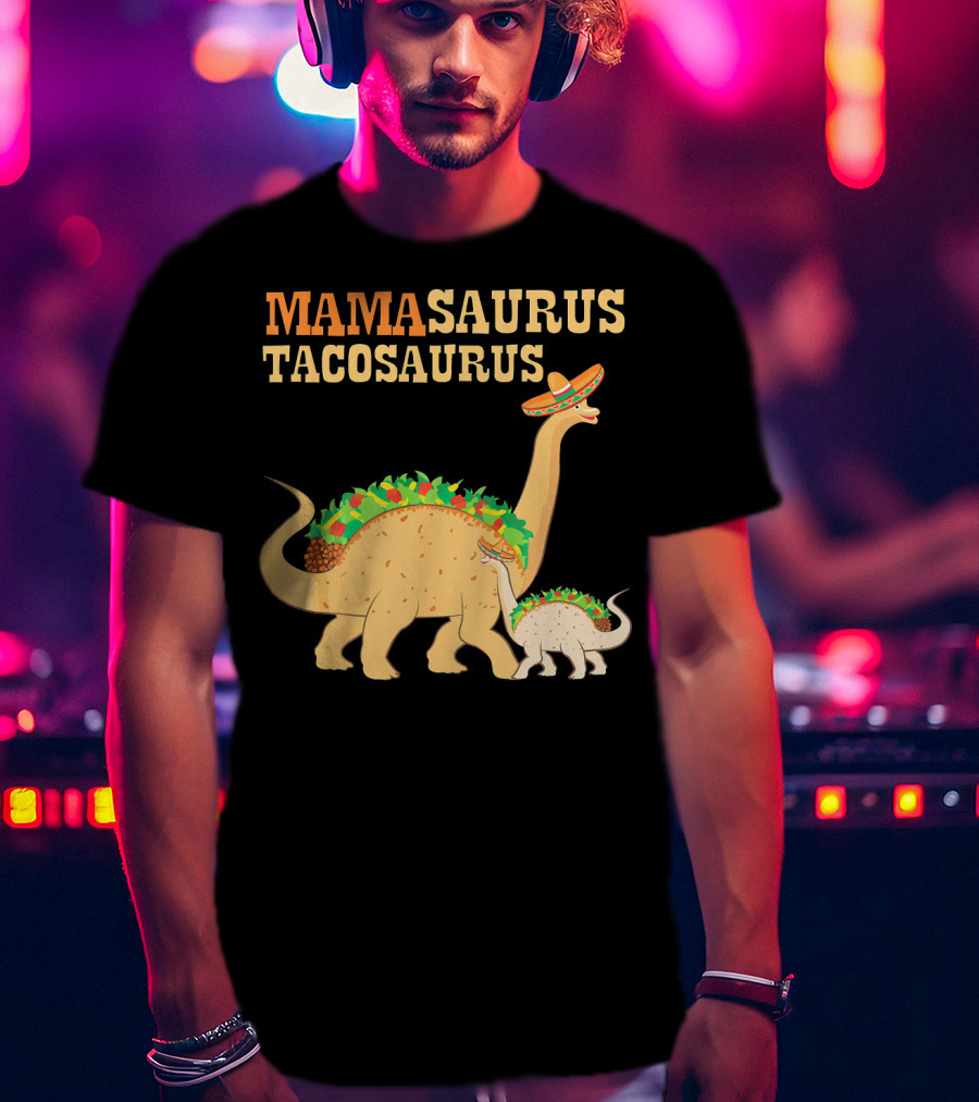 Mamasaurus Tacosaurus Dinosaur Family With Sombrero And Taco Decorations T-Shirt