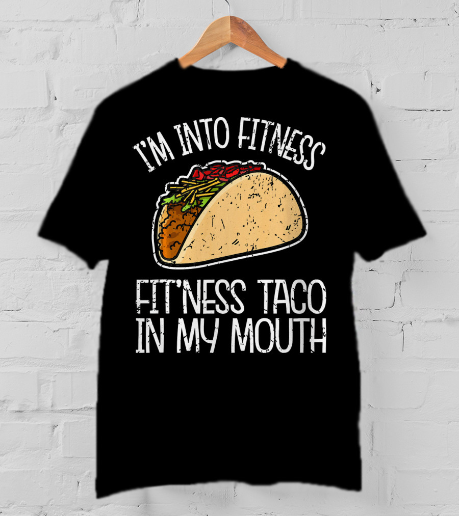 I'm Into Fitness Fit'ness Taco In My Mouth Funny Gym T-Shirt