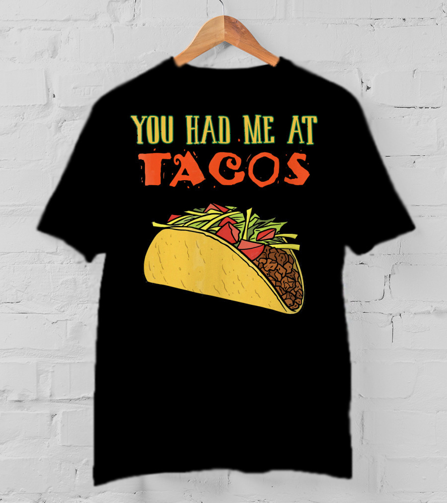 You Had Me At Tacos Funny Taco Love Delicious Mexican Food T-Shirt