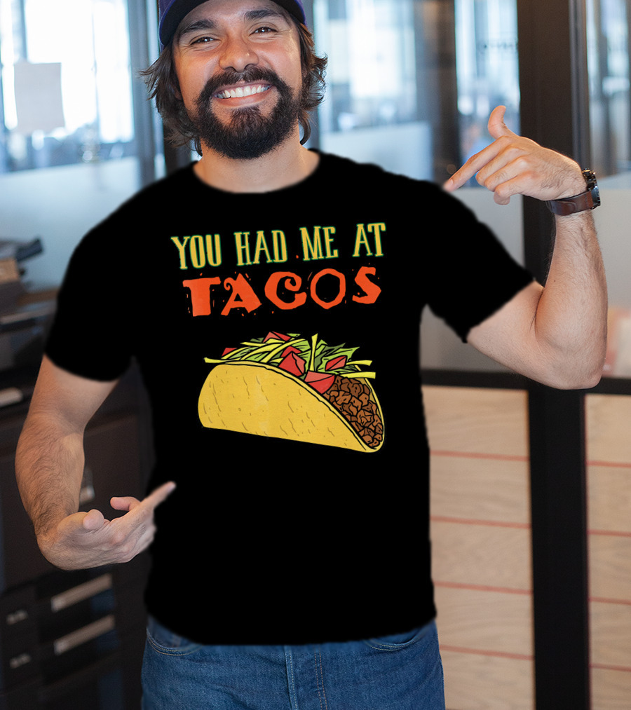 You Had Me At Tacos Funny Taco Love Delicious Mexican Food T-Shirt