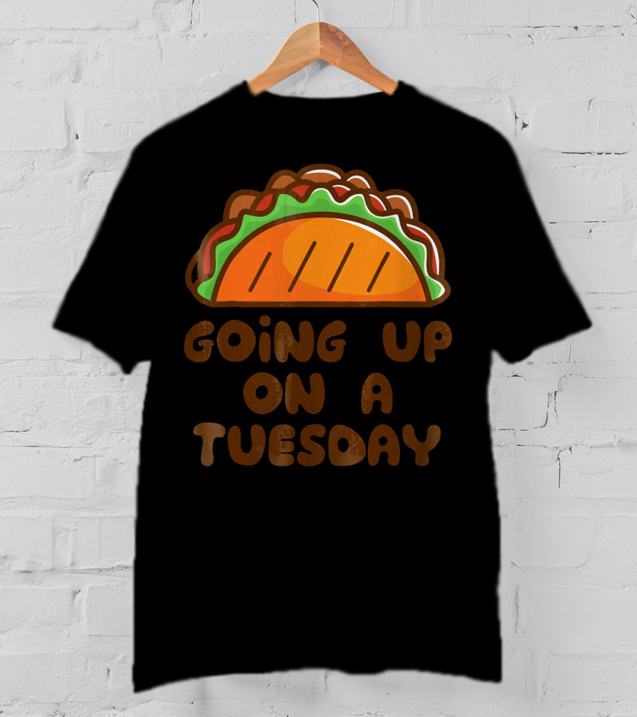 Going Up On A Taco Tuesday T-Shirt