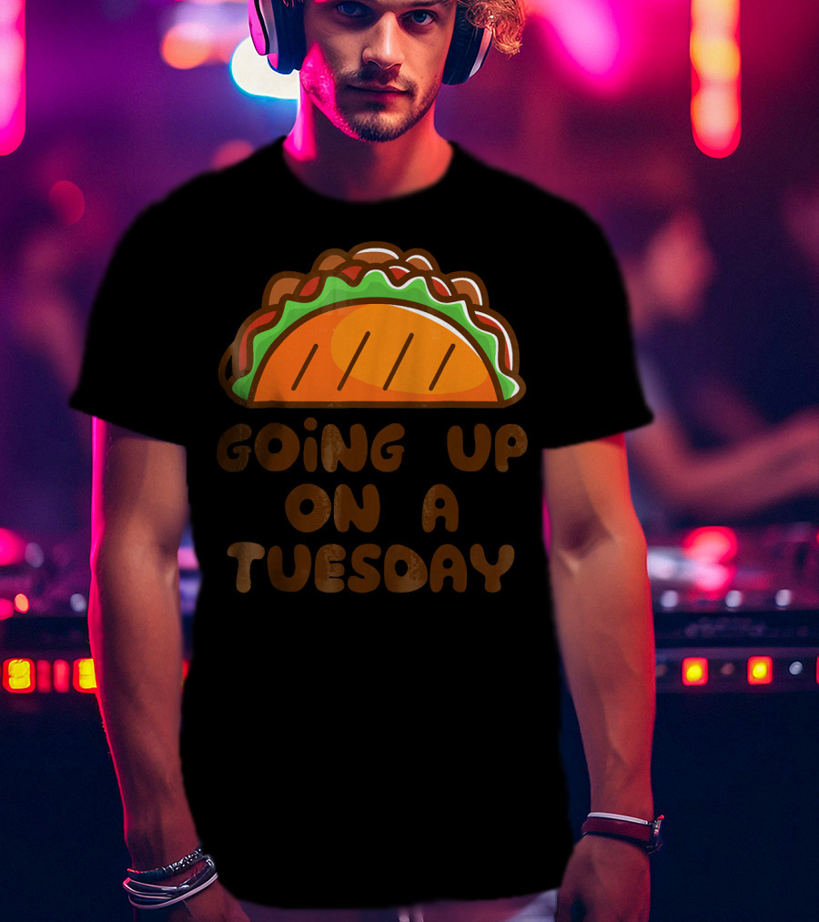 Going Up On A Taco Tuesday T-Shirt