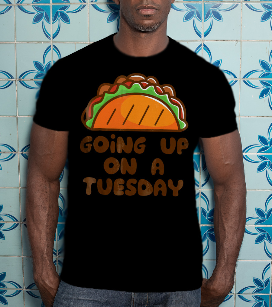 Going Up On A Taco Tuesday T-Shirt
