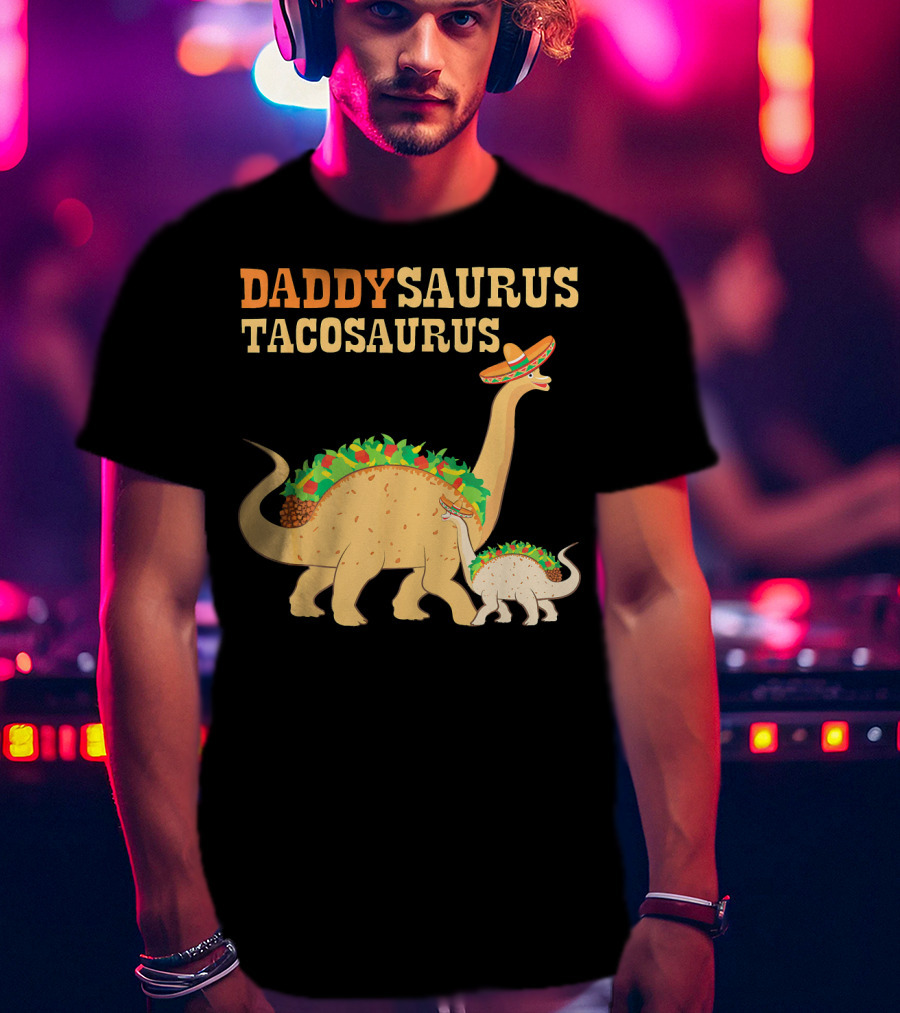 Daddysaurus Tacosaurus Dinosaur Wearing Sombrero With Tacos T-Shirt