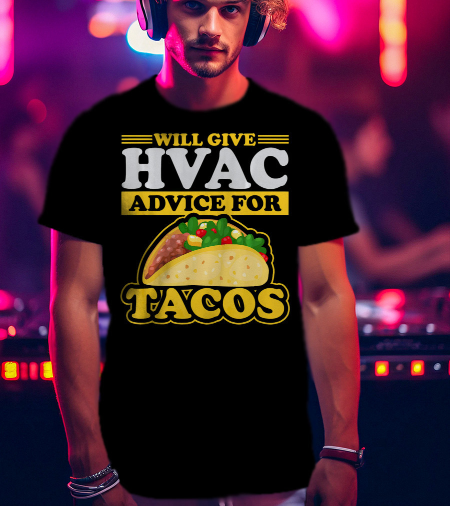 Will Give HVAC Advice For Tacos T-Shirt