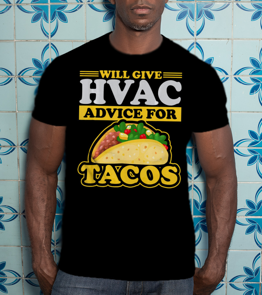 Will Give HVAC Advice For Tacos T-Shirt