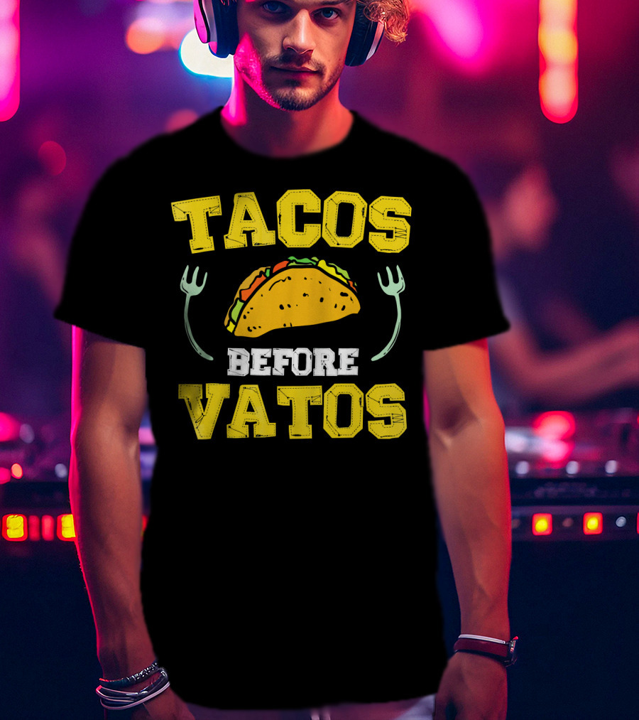 Tacos Before Vatos Funny Taco Lover T-Shirt