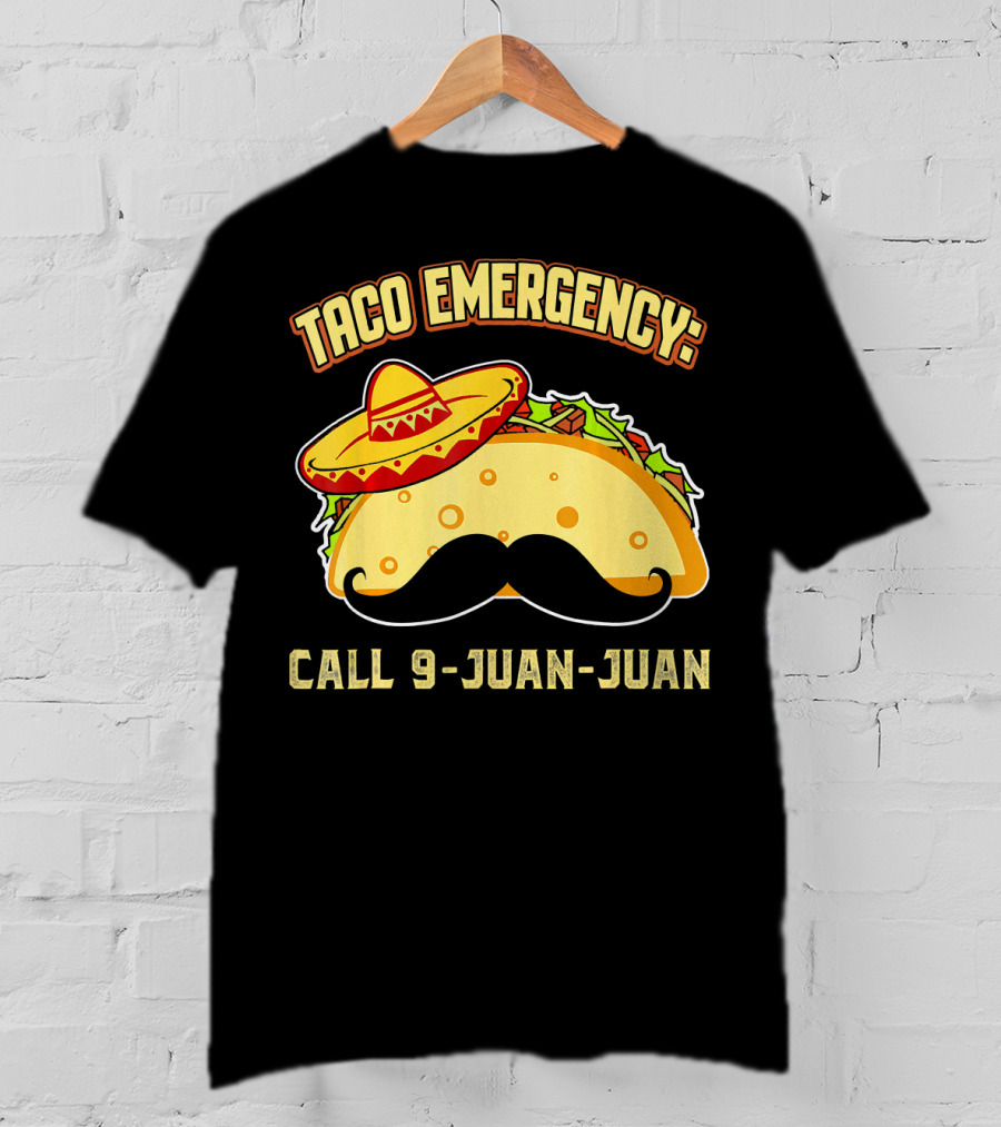Taco Emergency Call 9-Juan-Juan Mexican Food Sombrero Mustache T-Shirt