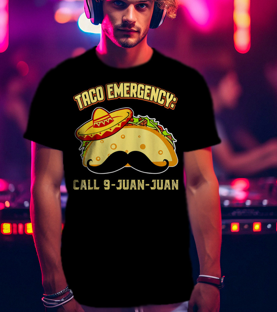 Taco Emergency Call 9-Juan-Juan Mexican Food Sombrero Mustache T-Shirt