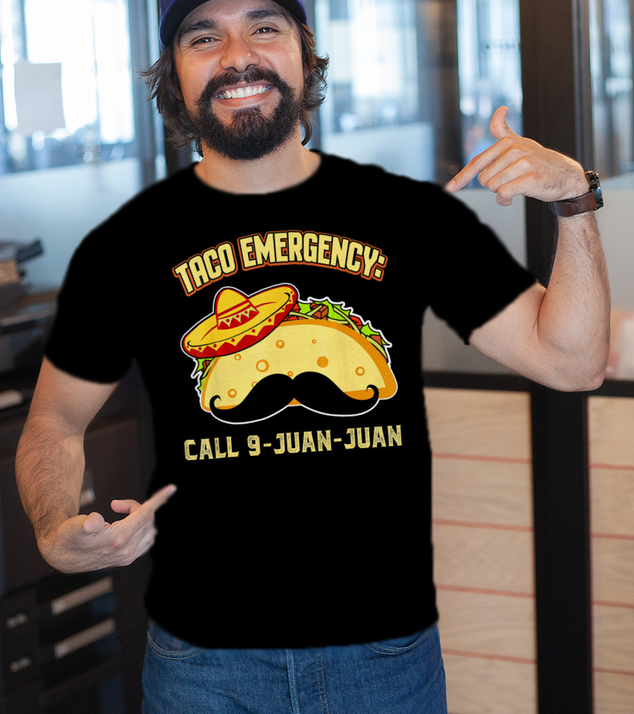 Taco Emergency Call 9-Juan-Juan Mexican Food Sombrero Mustache T-Shirt