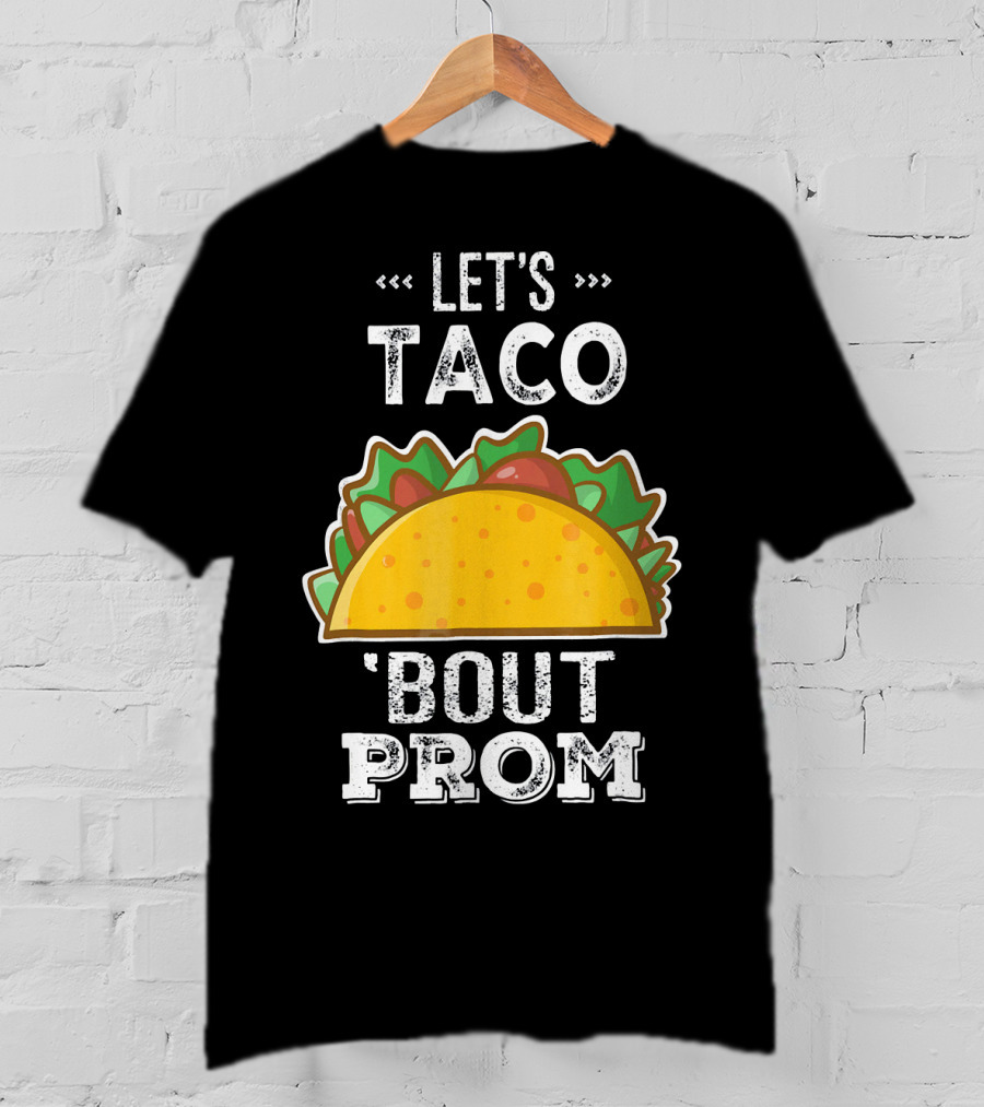 Let's Taco Bout Prom Funny Promposal With Taco T-Shirt