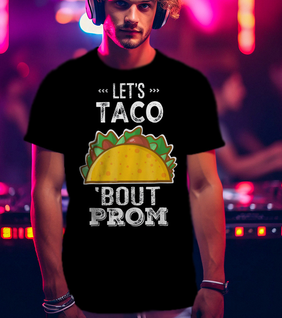 Let's Taco Bout Prom Funny Promposal With Taco T-Shirt