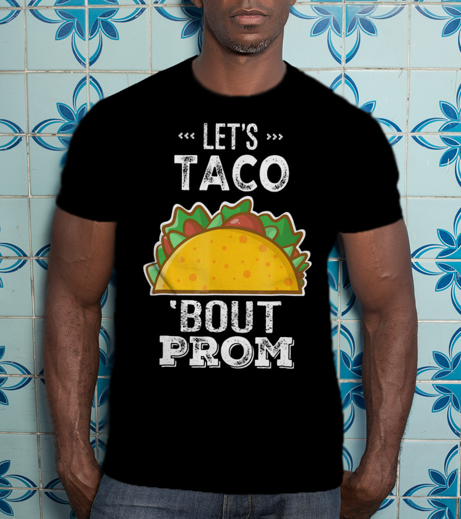 Let's Taco Bout Prom Funny Promposal With Taco T-Shirt