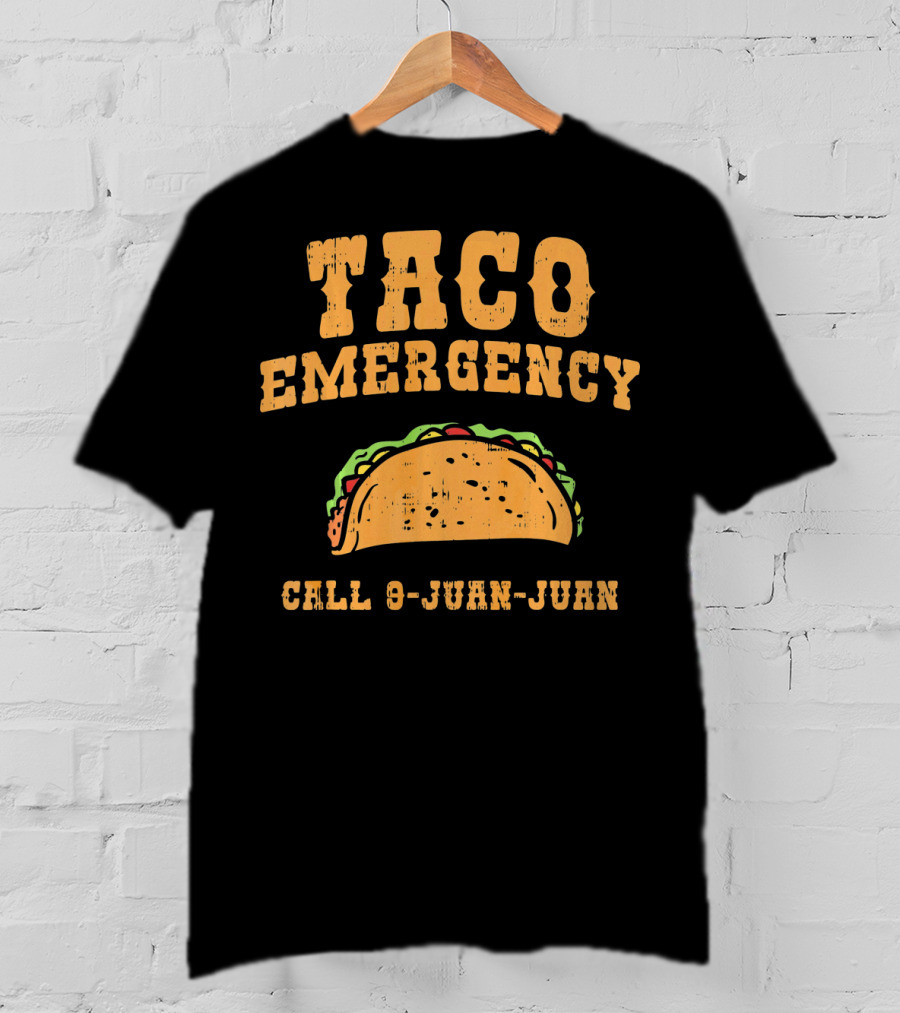 Taco Emergency Call 9-Juan-Juan Funny Mexican Saying T-Shirt