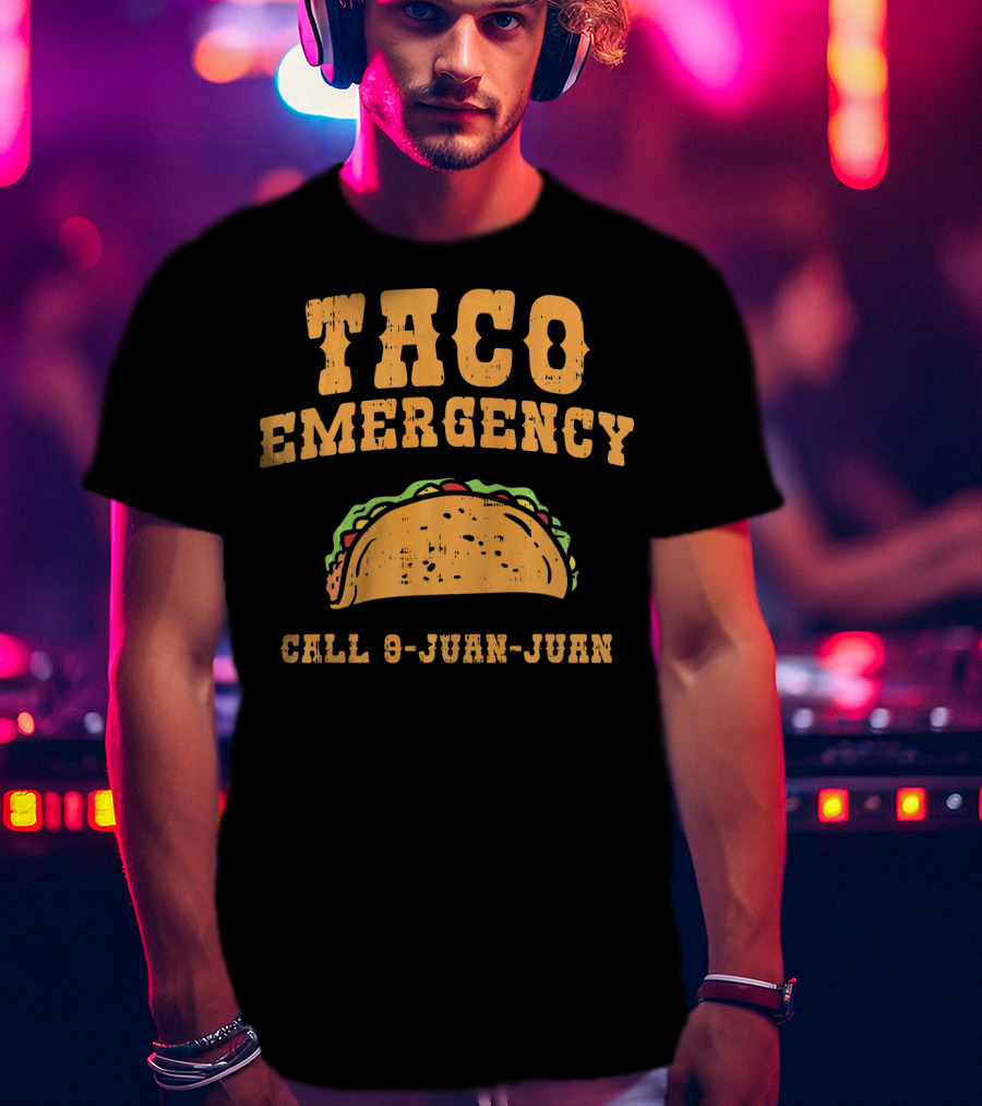 Taco Emergency Call 9-Juan-Juan Funny Mexican Saying T-Shirt