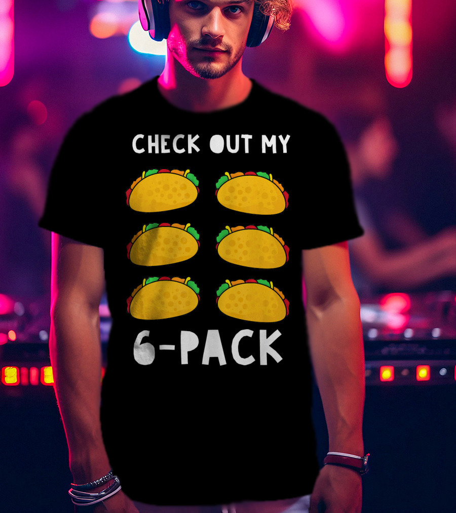 Check Out My 6-Pack Funny Taco Food Tacos Humor T-Shirt