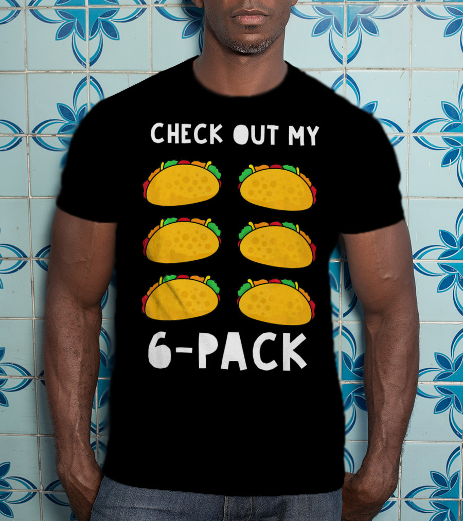 Check Out My 6-Pack Funny Taco Food Tacos Humor T-Shirt