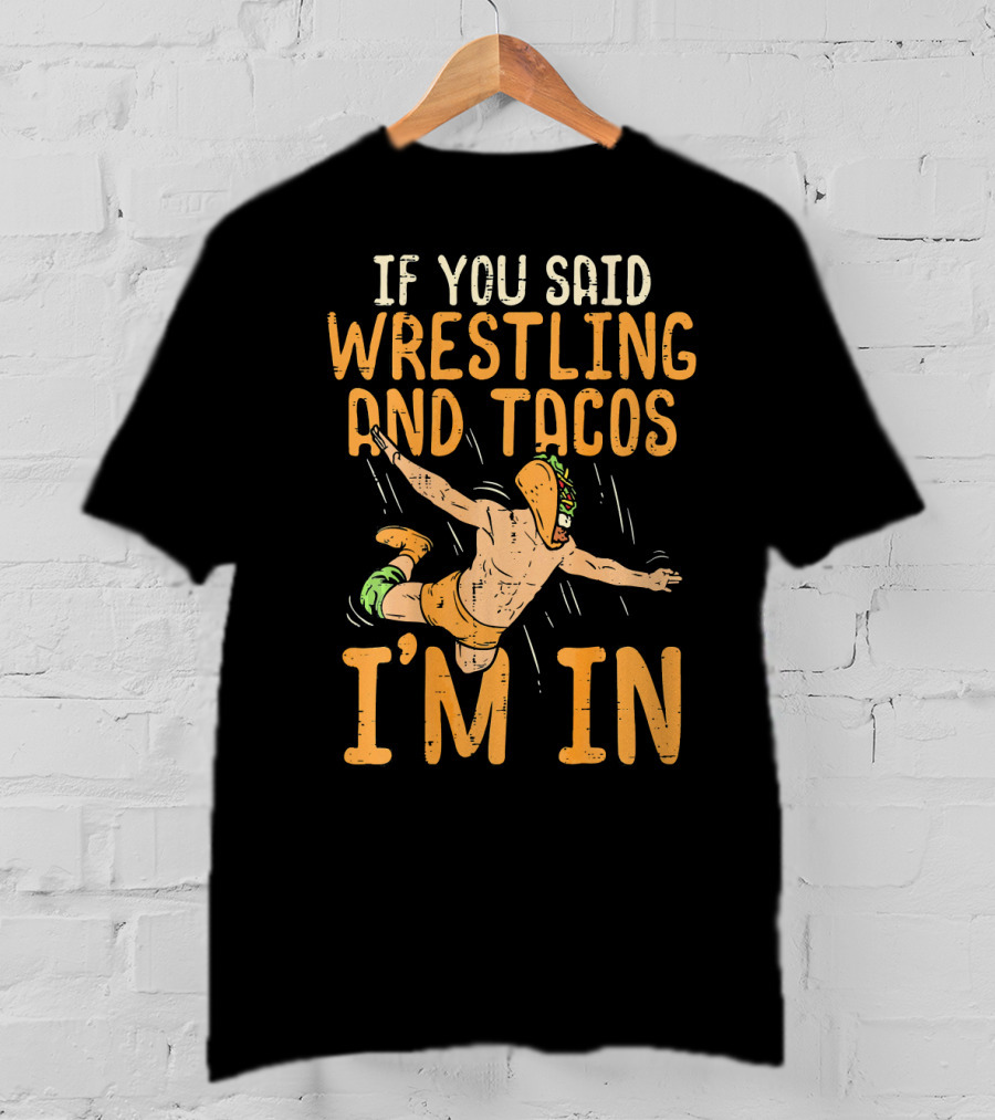 If You Said Wrestling And Tacos I'm In Mexican Lucha Wrestlers Back Print T-Shirt