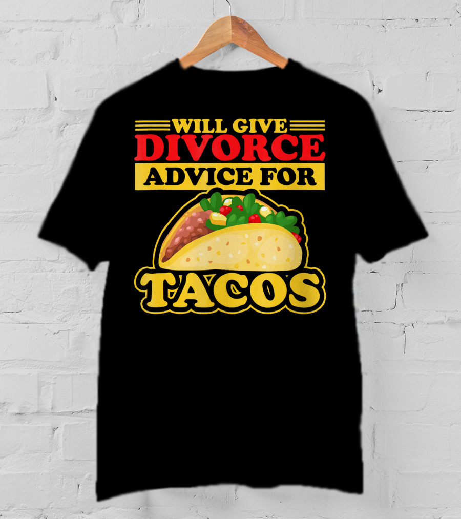 Will Give Divorce Advice For Tacos T-Shirt