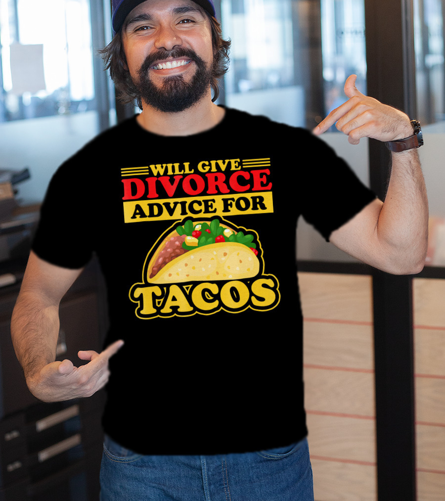 Will Give Divorce Advice For Tacos T-Shirt